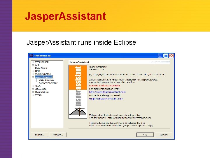 Jasper. Assistant runs inside Eclipse 