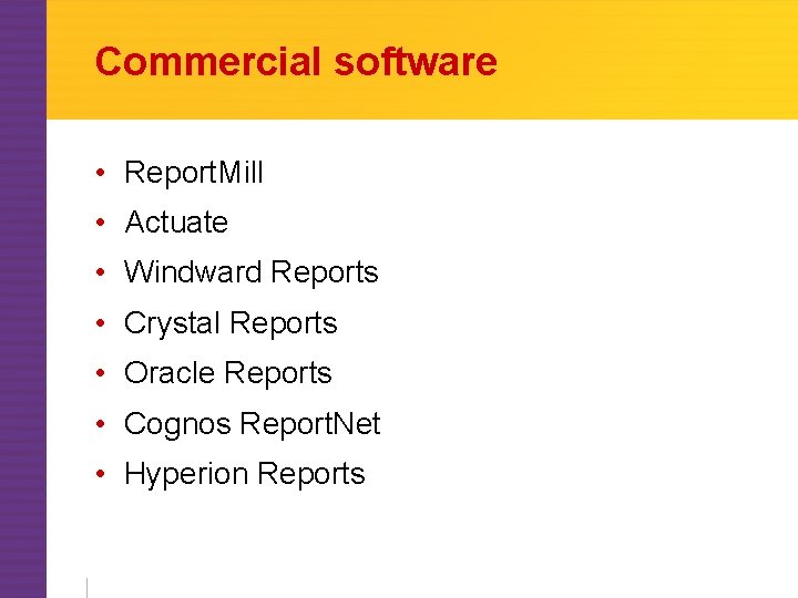 Commercial software • Report. Mill • Actuate • Windward Reports • Crystal Reports •