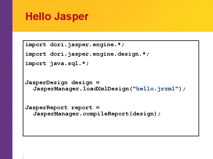 Hello Jasper import dori. jasper. engine. *; import dori. jasper. engine. design. *; import
