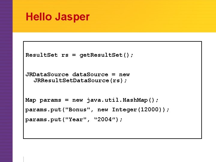 Hello Jasper Result. Set rs = get. Result. Set(); JRData. Source data. Source =