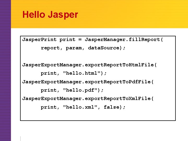 Hello Jasper. Print print = Jasper. Manager. fill. Report( report, param, data. Source); Jasper.