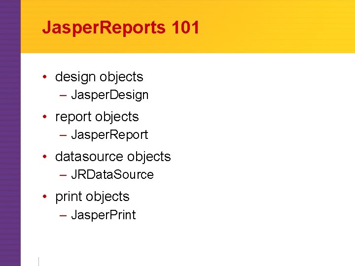 Jasper. Reports 101 • design objects – Jasper. Design • report objects – Jasper.