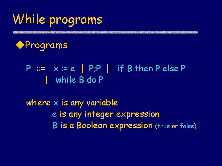 While programs u. Programs P : : = x : = e | P;