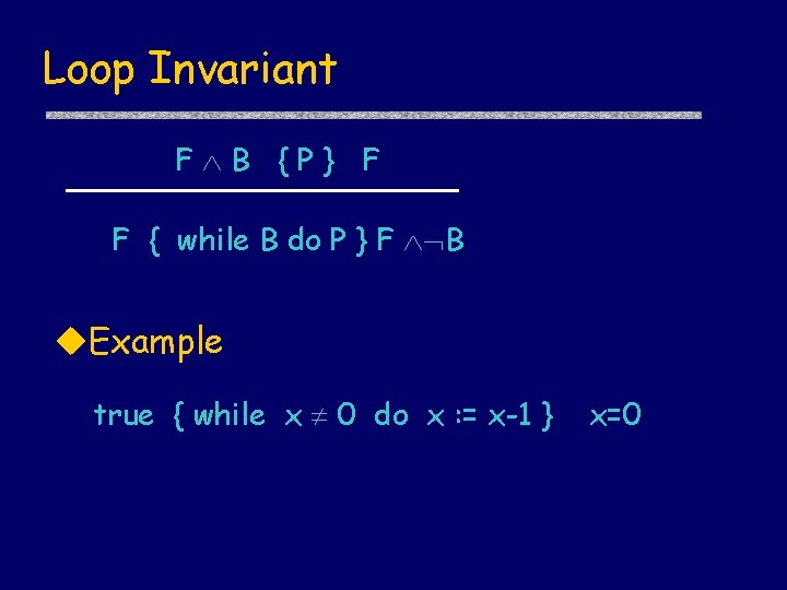 Loop Invariant F B {P} F F { while B do P } F