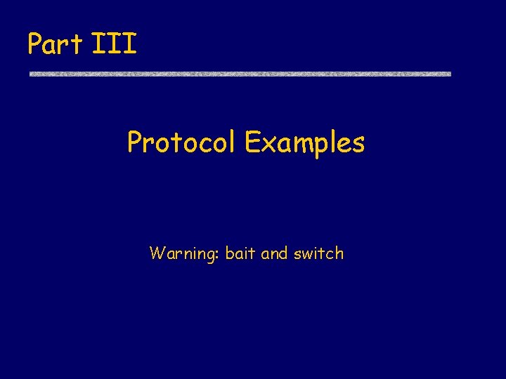 Part III Protocol Examples Warning: bait and switch 