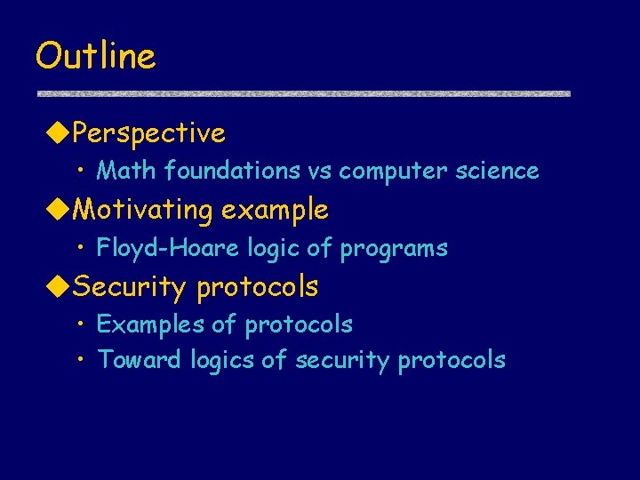 Outline u. Perspective • Math foundations vs computer science u. Motivating example • Floyd-Hoare