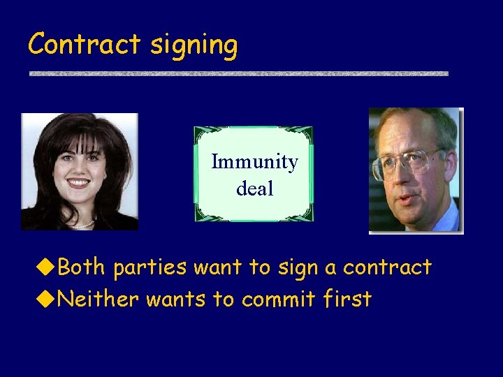 Contract signing Immunity deal u. Both parties want to sign a contract u. Neither