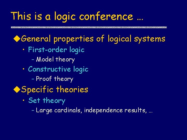 This is a logic conference … u. General properties of logical systems • First-order