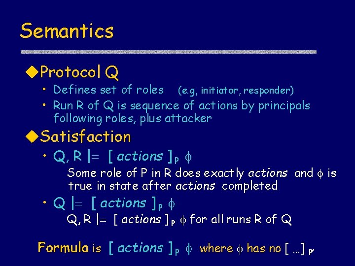 Semantics u. Protocol Q • Defines set of roles (e. g, initiator, responder) •