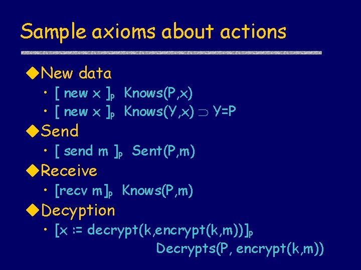 Sample axioms about actions u. New data • [ new x ]P Knows(P, x)