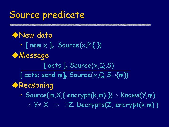 Source predicate u. New data • [ new x ]P Source(x, P, { })