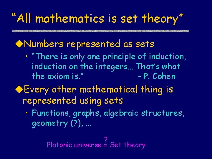 “All mathematics is set theory” u. Numbers represented as sets • “There is only