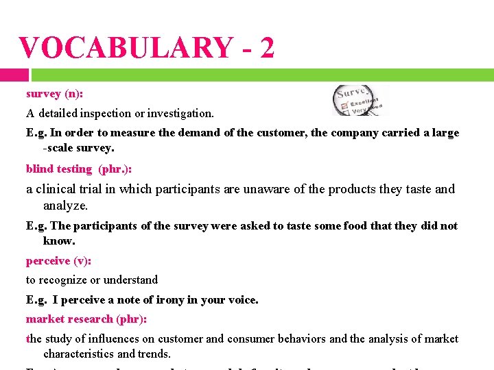 VOCABULARY - 2 survey (n): A detailed inspection or investigation. E. g. In order