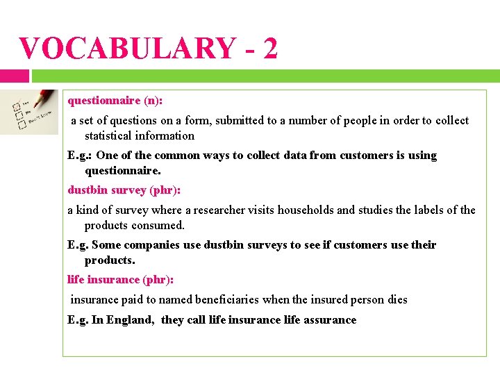 VOCABULARY - 2 questionnaire (n): a set of questions on a form, submitted to