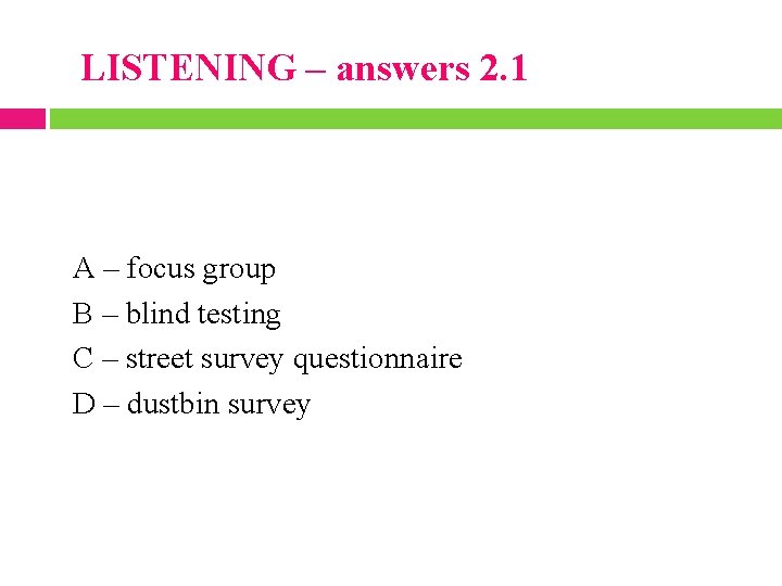 LISTENING – answers 2. 1 A – focus group B – blind testing C