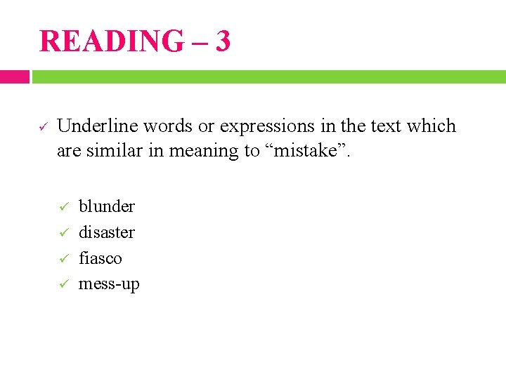 READING – 3 ü Underline words or expressions in the text which are similar