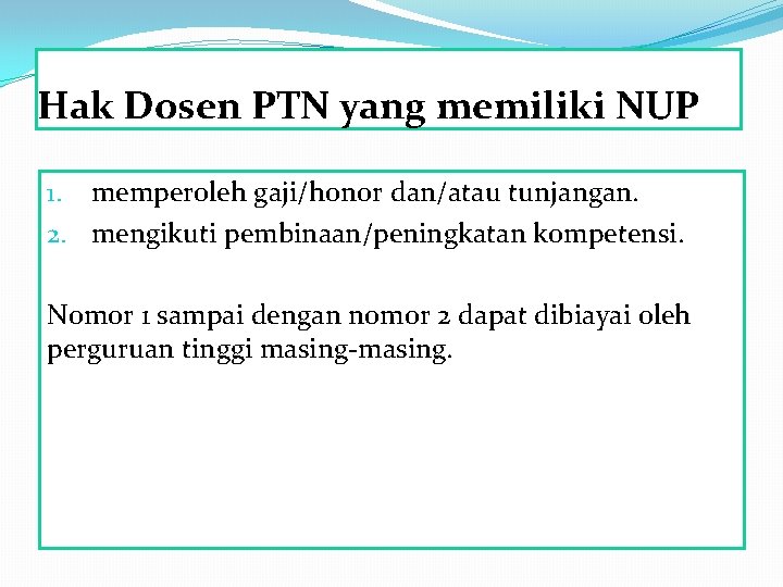 Hak Dosen PTN yang memiliki NUP 1. memperoleh gaji/honor dan/atau tunjangan. 2. mengikuti pembinaan/peningkatan