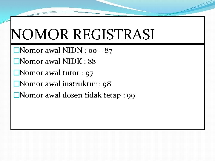 NOMOR REGISTRASI �Nomor awal NIDN : 00 – 87 �Nomor awal NIDK : 88