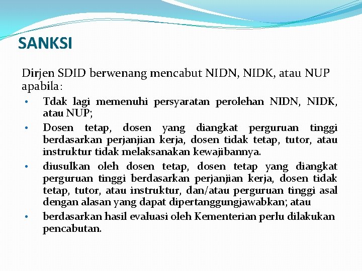 SANKSI Dirjen SDID berwenang mencabut NIDN, NIDK, atau NUP apabila: • • Tdak lagi