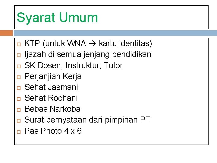 Syarat Umum KTP (untuk WNA kartu identitas) Ijazah di semua jenjang pendidikan SK Dosen,