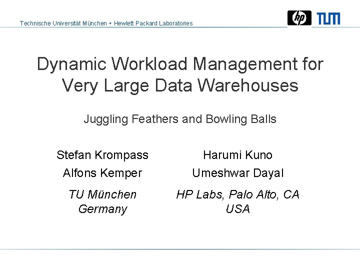 Technische Universität München + Hewlett Packard Laboratories Dynamic Workload Management for Very Large Data