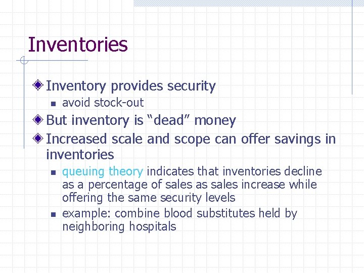 Inventories Inventory provides security n avoid stock-out But inventory is “dead” money Increased scale