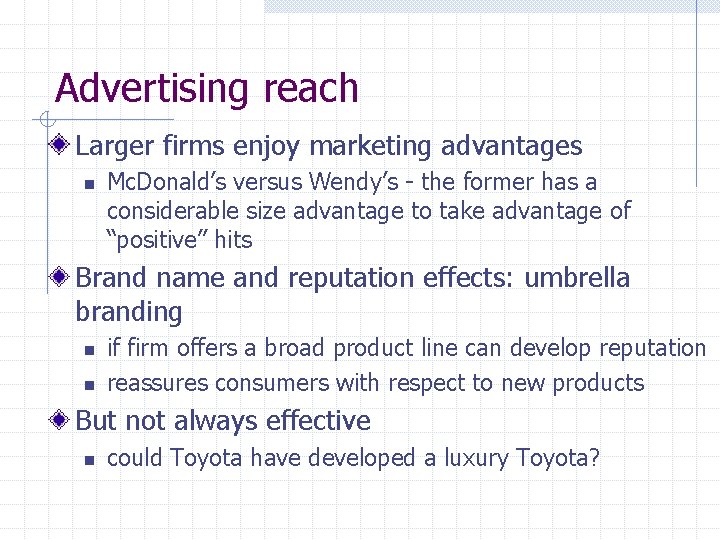 Advertising reach Larger firms enjoy marketing advantages n Mc. Donald’s versus Wendy’s - the