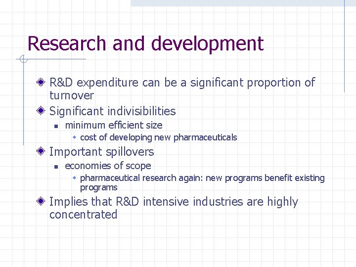 Research and development R&D expenditure can be a significant proportion of turnover Significant indivisibilities