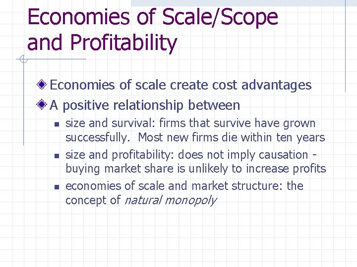 Economies of Scale/Scope and Profitability Economies of scale create cost advantages A positive relationship