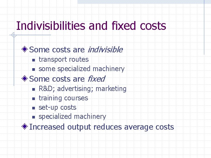 Indivisibilities and fixed costs Some costs are indivisible n n transport routes some specialized