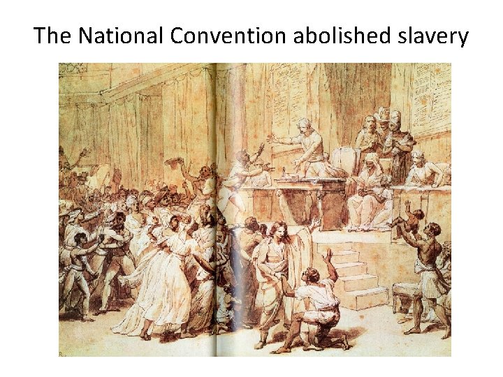 The National Convention abolished slavery 