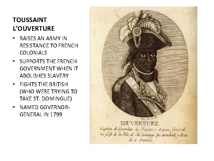 TOUSSAINT L’OUVERTURE • RAISES AN ARMY IN RESISTANCE TO FRENCH COLONIALS • SUPPORTS THE