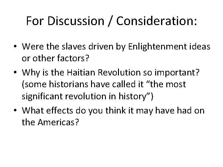 For Discussion / Consideration: • Were the slaves driven by Enlightenment ideas or other