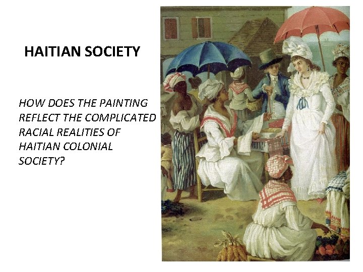 HAITIAN SOCIETY HOW DOES THE PAINTING REFLECT THE COMPLICATED RACIAL REALITIES OF HAITIAN COLONIAL