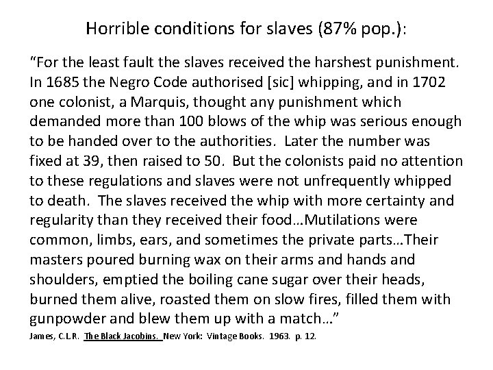 Horrible conditions for slaves (87% pop. ): “For the least fault the slaves received