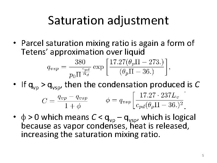 Saturation adjustment • Parcel saturation mixing ratio is again a form of Tetens’ approximation