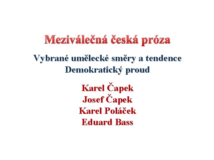 Meziválečná česká próza Vybrané umělecké směry a tendence Demokratický proud Karel Čapek Josef Čapek