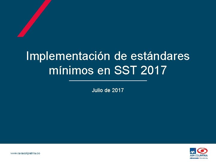 Implementación de estándares mínimos en SST 2017 Julio de 2017 www. axacolpatria. co 