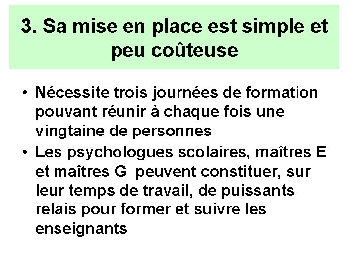 3. Sa mise en place est simple et peu coûteuse • Nécessite trois journées