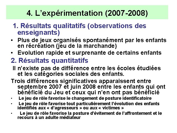 4. L’expérimentation (2007 -2008) 1. Résultats qualitatifs (observations des enseignants) • Plus de jeux 4. L’expérimentation (2007 -2008) 1. Résultats qualitatifs (observations des enseignants) • Plus de jeux