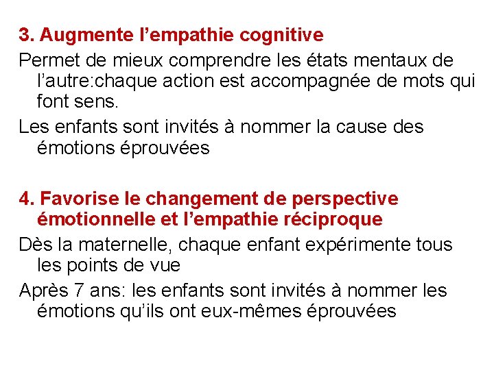 3. Augmente l’empathie cognitive Permet de mieux comprendre les états mentaux de l’autre: chaque