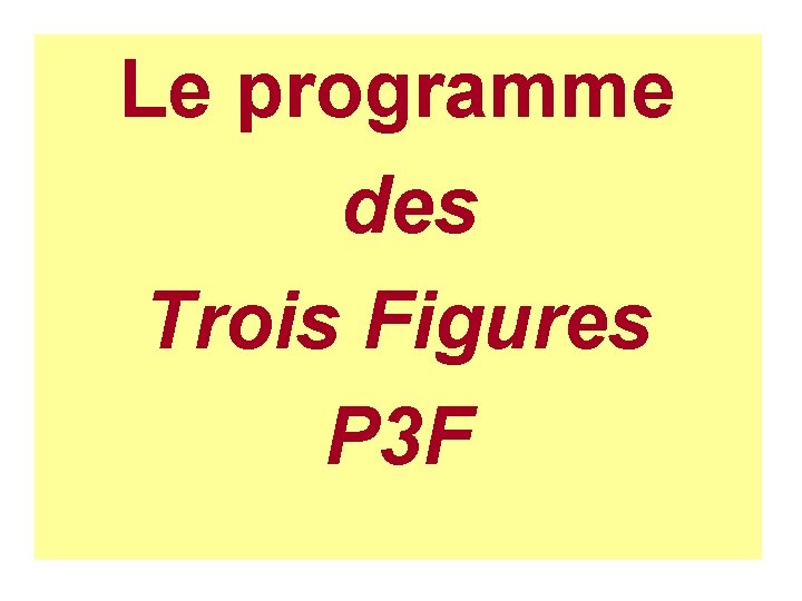 Le programme des Trois Figures P 3 F 