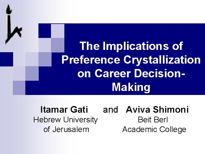 The Implications of Preference Crystallization on Career Decision. Making Itamar Gati Hebrew University of The Implications of Preference Crystallization on Career Decision. Making Itamar Gati Hebrew University of