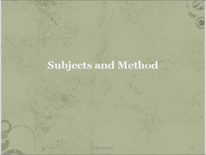 Subjects and Method Eman Al-Omari 13 Subjects and Method Eman Al-Omari 13