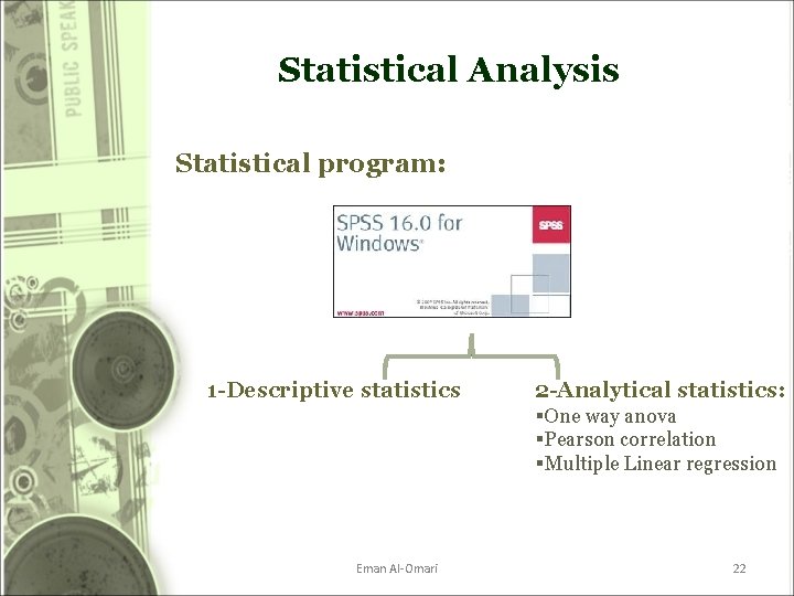 Statistical Analysis Statistical program: 1 -Descriptive statistics 2 -Analytical statistics: §One way anova §Pearson Statistical Analysis Statistical program: 1 -Descriptive statistics 2 -Analytical statistics: §One way anova §Pearson