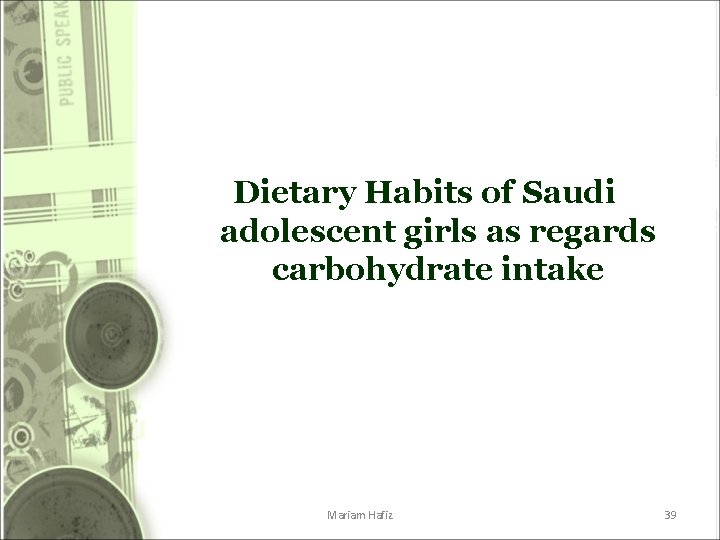 Dietary Habits of Saudi adolescent girls as regards carbohydrate intake Mariam Hafiz 39 Dietary Habits of Saudi adolescent girls as regards carbohydrate intake Mariam Hafiz 39