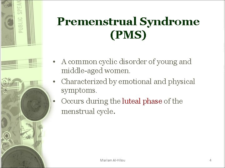 Premenstrual Syndrome (PMS) • A common cyclic disorder of young and middle-aged women. • Premenstrual Syndrome (PMS) • A common cyclic disorder of young and middle-aged women. •