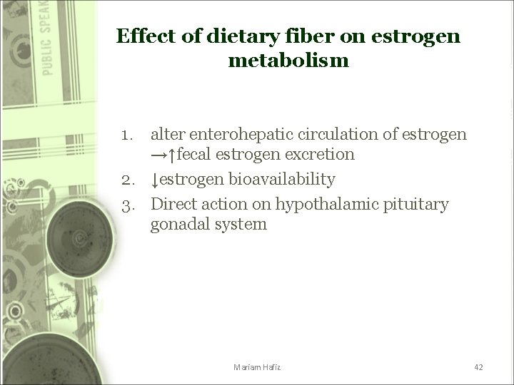 Effect of dietary fiber on estrogen metabolism 1. alter enterohepatic circulation of estrogen →↑fecal Effect of dietary fiber on estrogen metabolism 1. alter enterohepatic circulation of estrogen →↑fecal