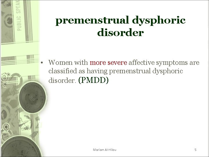 premenstrual dysphoric disorder • Women with more severe affective symptoms are classified as having premenstrual dysphoric disorder • Women with more severe affective symptoms are classified as having