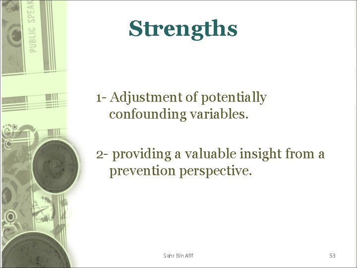 Strengths 1 - Adjustment of potentially confounding variables. 2 - providing a valuable insight Strengths 1 - Adjustment of potentially confounding variables. 2 - providing a valuable insight